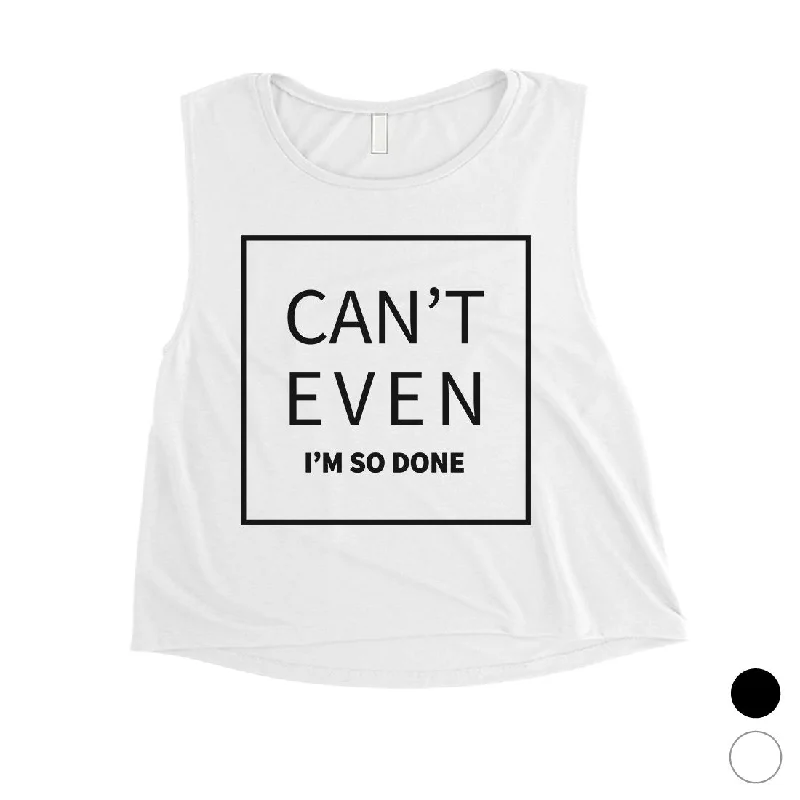 365 Printing Can't Even So Done Womens Hilarious Saying Funny Crop Tank Top Gift flowy tank top