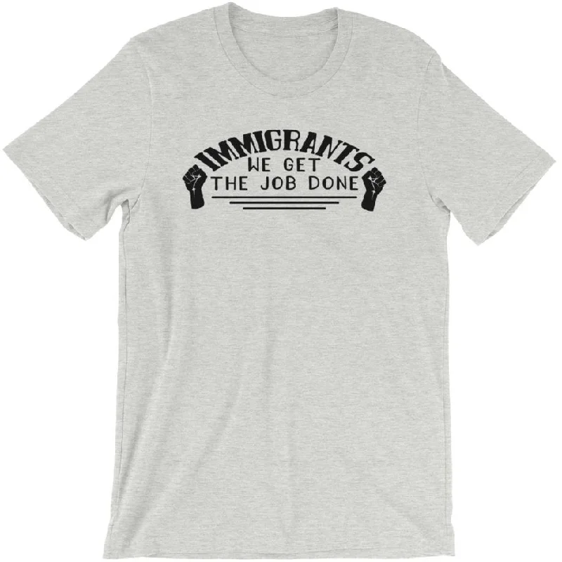 Immigrants We Get the Job Done -- Unisex T-Shirt Chenille Brocade Lace