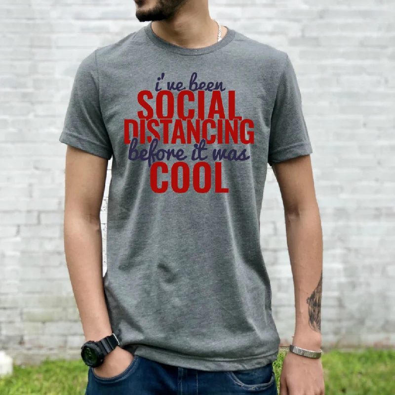 I've Been Social Distancing Before it was Cool  Unisex T-Shirt Chenille Blend Fleece Blend Nylon Blend