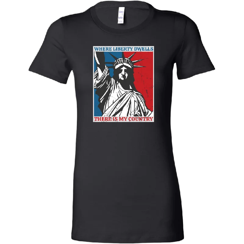 Where Liberty Dwells, There is My Country Women's T-shirt Chenille Blend Fleece Blend Nylon Blend Where Liberty Dwells, There is My Country Women's T-shirt Chenille Blend Fleece Blend Nylon Blend